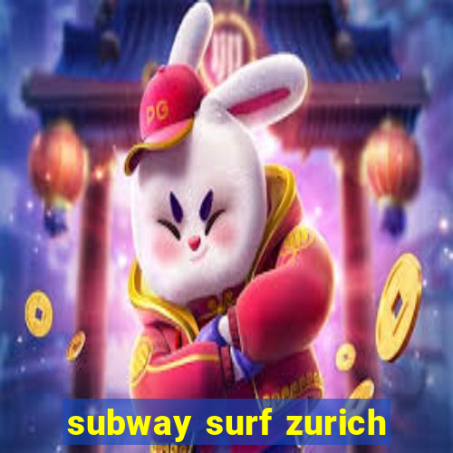 subway surf zurich